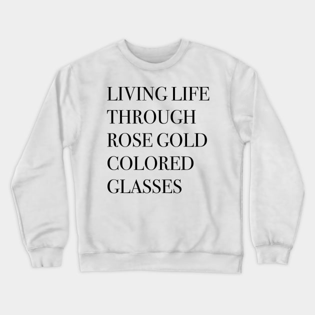 Living life through rose gold colored glasses Crewneck Sweatshirt by peggieprints